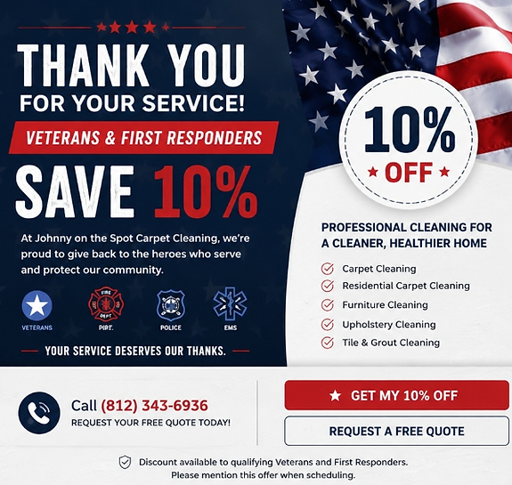 Thank you for your service! Veterans & First Responders save 10% at Johnny on the Spot Carpet Cleaning. Call (812) 343-6936.